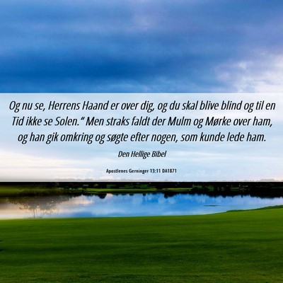 Picture 06 - Apostlenes Gerninger 13:11 DA1871 - Og nu se, Herrens Haand er over dig, og du skal - Bible Verse Picture