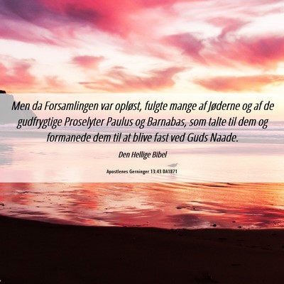 Picture 06 - Apostlenes Gerninger 13:43 DA1871 - Men da Forsamlingen var opløst, fulgte mange af - Bible Verse Picture