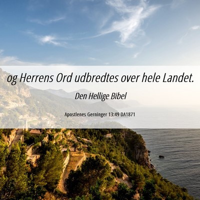 Picture 06 - Apostlenes Gerninger 13:49 DA1871 - og Herrens Ord udbredtes over hele - Bible Verse Picture