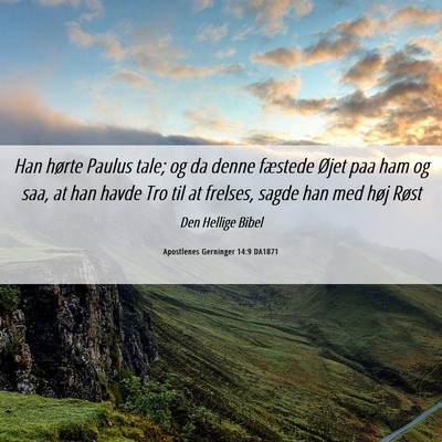 Picture 06 - Apostlenes Gerninger 14:9 DA1871 - Han hørte Paulus tale; og da denne fæstede - Bible Verse Picture