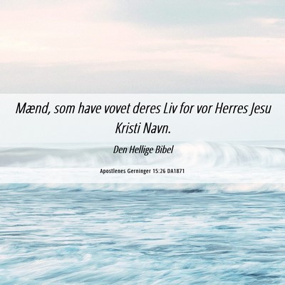 Picture 06 - Apostlenes Gerninger 15:26 DA1871 - Mænd, som have vovet deres Liv for vor Herres - Bible Verse Picture