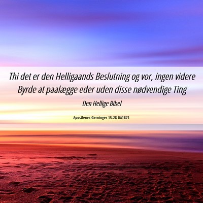 Picture 06 - Apostlenes Gerninger 15:28 DA1871 - Thi det er den Helligaands Beslutning og vor, - Bible Verse Picture