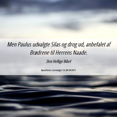 Picture 06 - Apostlenes Gerninger 15:40 DA1871 - Men Paulus udvalgte Silas og drog ud, anbefalet - Bible Verse Picture