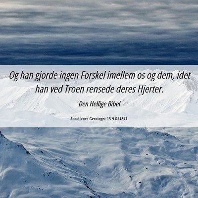 Picture 06 - Apostlenes Gerninger 15:9 DA1871 - Og han gjorde ingen Forskel imellem os og dem, - Bible Verse Picture