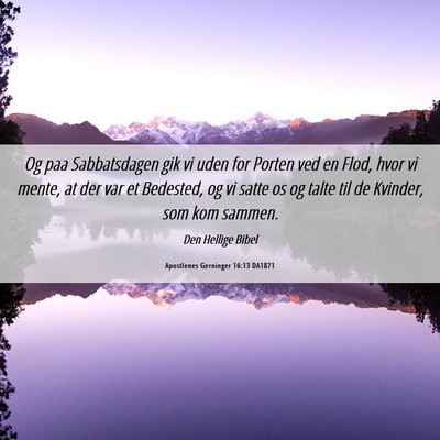 Picture 06 - Apostlenes Gerninger 16:13 DA1871 - Og paa Sabbatsdagen gik vi uden for Porten ved en - Bible Verse Picture