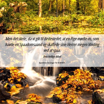 Picture 06 - Apostlenes Gerninger 16:16 DA1871 - Men det skete, da vi gik til Bedestedet, at en - Bible Verse Picture
