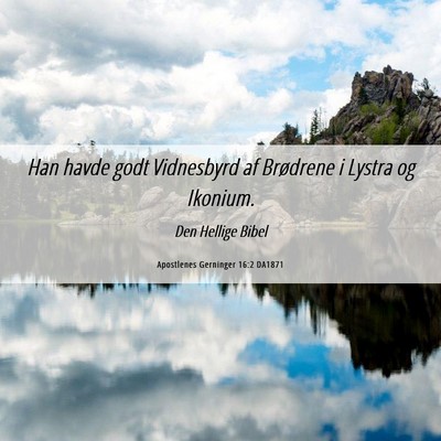 Picture 06 - Apostlenes Gerninger 16:2 DA1871 - Han havde godt Vidnesbyrd af Brødrene i Lystra - Bible Verse Picture