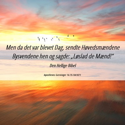 Picture 06 - Apostlenes Gerninger 16:35 DA1871 - Men da det var blevet Dag, sendte Høvedsmændene - Bible Verse Picture