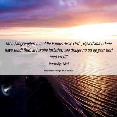 Picture 06 - Apostlenes Gerninger 16:36 DA1871 - Men Fangevogteren meldte Paulus disse Ord: - Bible Verse Picture