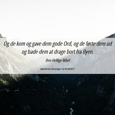 Picture 06 - Apostlenes Gerninger 16:39 DA1871 - Og de kom og gave dem gode Ord, og de førte dem - Bible Verse Picture