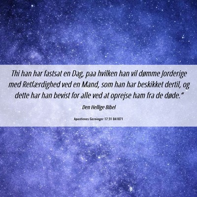 Picture 06 - Apostlenes Gerninger 17:31 DA1871 - Thi han har fastsat en Dag, paa hvilken han vil - Bible Verse Picture