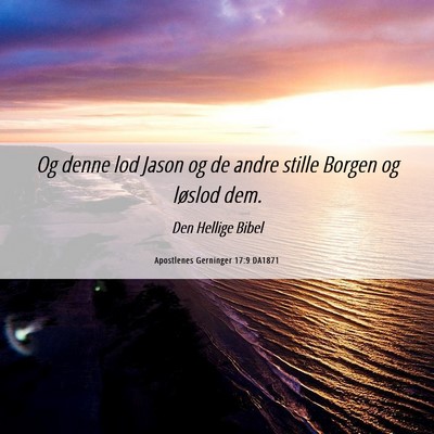 Picture 06 - Apostlenes Gerninger 17:9 DA1871 - Og denne lod Jason og de andre stille Borgen og - Bible Verse Picture