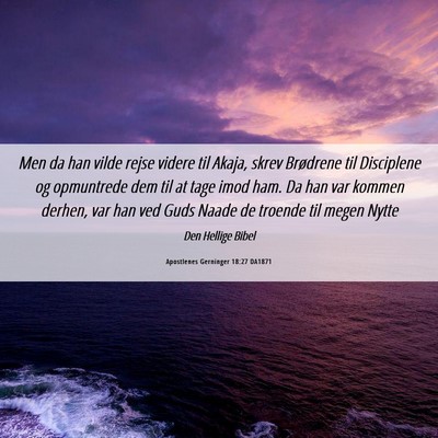Picture 06 - Apostlenes Gerninger 18:27 DA1871 - Men da han vilde rejse videre til Akaja, skrev - Bible Verse Picture