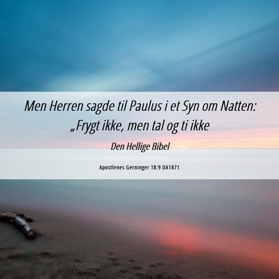 Picture 06 - Apostlenes Gerninger 18:9 DA1871 - Men Herren sagde til Paulus i et Syn om Natten: - Bible Verse Picture