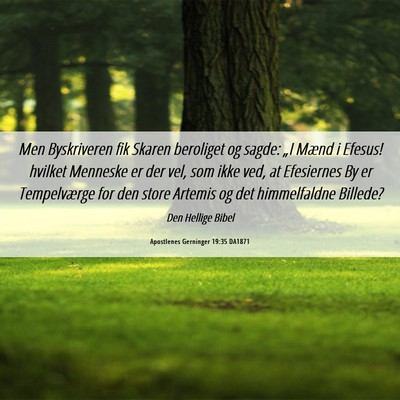 Picture 06 - Apostlenes Gerninger 19:35 DA1871 - Men Byskriveren fik Skaren beroliget og sagde: - Bible Verse Picture