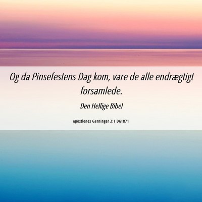 Picture 06 - Apostlenes Gerninger 2:1 DA1871 - Og da Pinsefestens Dag kom, vare de alle - Bible Verse Picture