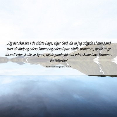 Picture 06 - Apostlenes Gerninger 2:17 DA1871 - „Og det skal ske i de sidste Dage, siger Gud, - Bible Verse Picture
