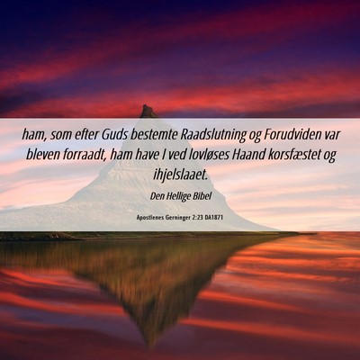 Picture 06 - Apostlenes Gerninger 2:23 DA1871 - ham, som efter Guds bestemte Raadslutning og - Bible Verse Picture