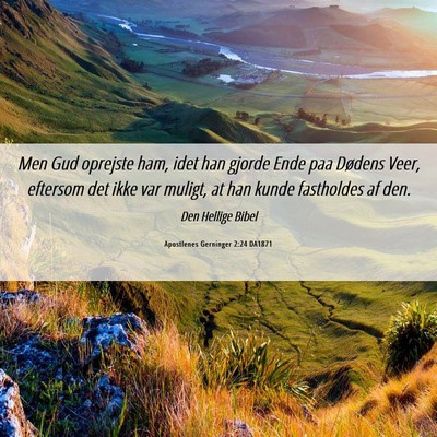 Picture 06 - Apostlenes Gerninger 2:24 DA1871 - Men Gud oprejste ham, idet han gjorde Ende paa - Bible Verse Picture
