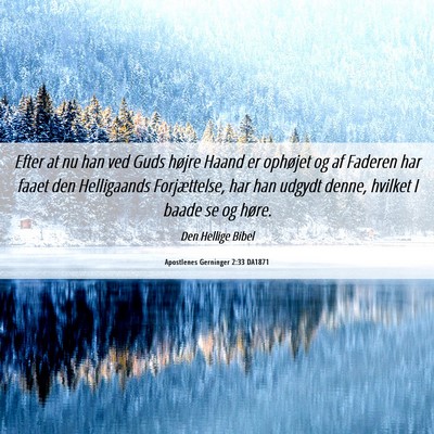 Picture 06 - Apostlenes Gerninger 2:33 DA1871 - Efter at nu han ved Guds højre Haand er ophøjet - Bible Verse Picture