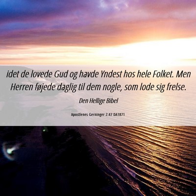 Picture 06 - Apostlenes Gerninger 2:47 DA1871 - idet de lovede Gud og havde Yndest hos hele - Bible Verse Picture