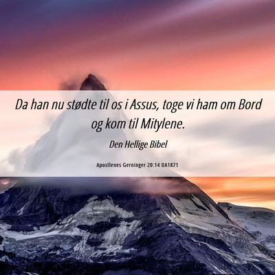 Picture 06 - Apostlenes Gerninger 20:14 DA1871 - Da han nu stødte til os i Assus, toge vi ham om - Bible Verse Picture