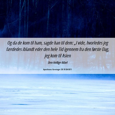 Picture 06 - Apostlenes Gerninger 20:18 DA1871 - Og da de kom til ham, sagde han til dem: „I - Bible Verse Picture