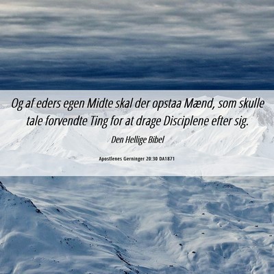 Picture 06 - Apostlenes Gerninger 20:30 DA1871 - Og af eders egen Midte skal der opstaa Mænd, som - Bible Verse Picture