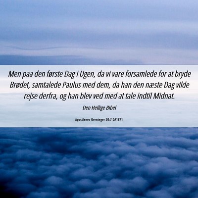 Picture 06 - Apostlenes Gerninger 20:7 DA1871 - Men paa den første Dag i Ugen, da vi vare - Bible Verse Picture