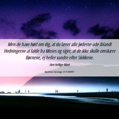 Picture 06 - Apostlenes Gerninger 21:21 DA1871 - Men de have hørt om dig, at du lærer alle - Bible Verse Picture
