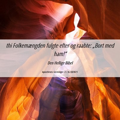 Picture 06 - Apostlenes Gerninger 21:36 DA1871 - thi Folkemængden fulgte efter og raabte: „Bort - Bible Verse Picture