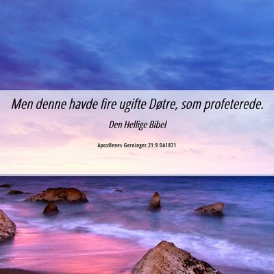 Picture 06 - Apostlenes Gerninger 21:9 DA1871 - Men denne havde fire ugifte Døtre, som - Bible Verse Picture