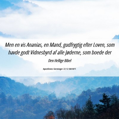 Picture 06 - Apostlenes Gerninger 22:12 DA1871 - Men en vis Ananias, en Mand, gudfrygtig efter - Bible Verse Picture