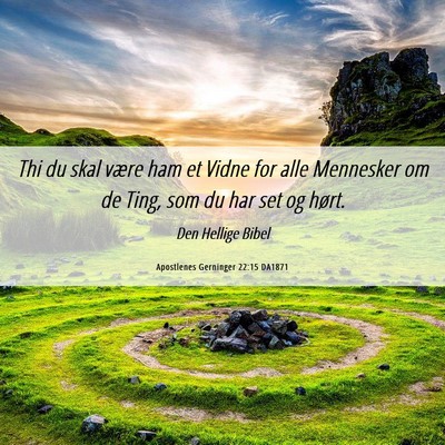 Picture 06 - Apostlenes Gerninger 22:15 DA1871 - Thi du skal være ham et Vidne for alle Mennesker - Bible Verse Picture