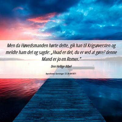Picture 06 - Apostlenes Gerninger 22:26 DA1871 - Men da Høvedsmanden hørte dette, gik han til - Bible Verse Picture