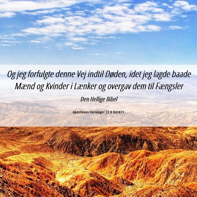 Picture 06 - Apostlenes Gerninger 22:4 DA1871 - Og jeg forfulgte denne Vej indtil Døden, idet - Bible Verse Picture