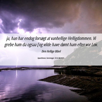Picture 06 - Apostlenes Gerninger 24:6 DA1871 - ja, han har endog forsøgt at vanhellige - Bible Verse Picture