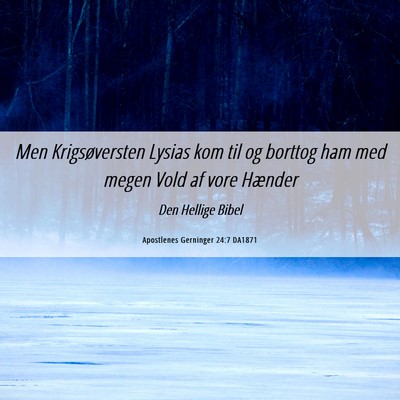 Picture 06 - Apostlenes Gerninger 24:7 DA1871 - Men Krigsøversten Lysias kom til og borttog ham - Bible Verse Picture
