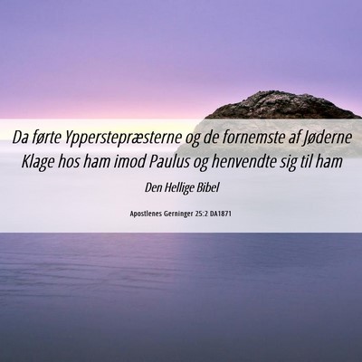 Picture 06 - Apostlenes Gerninger 25:2 DA1871 - Da førte Ypperstepræsterne og de fornemste af - Bible Verse Picture