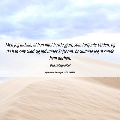 Picture 06 - Apostlenes Gerninger 25:25 DA1871 - Men jeg indsaa, at han intet havde gjort, som - Bible Verse Picture
