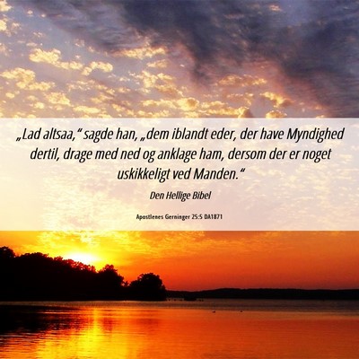 Picture 06 - Apostlenes Gerninger 25:5 DA1871 - „Lad altsaa,“ sagde han, „dem iblandt eder, - Bible Verse Picture