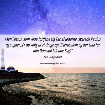 Picture 06 - Apostlenes Gerninger 25:9 DA1871 - Men Festus, som vilde fortjene sig Tak af - Bible Verse Picture