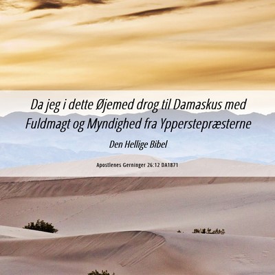 Picture 06 - Apostlenes Gerninger 26:12 DA1871 - Da jeg i dette Øjemed drog til Damaskus med - Bible Verse Picture