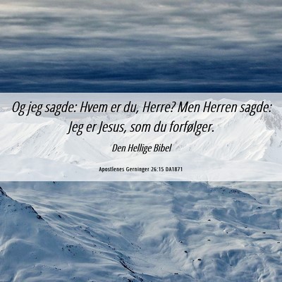 Picture 06 - Apostlenes Gerninger 26:15 DA1871 - Og jeg sagde: Hvem er du, Herre? Men Herren - Bible Verse Picture