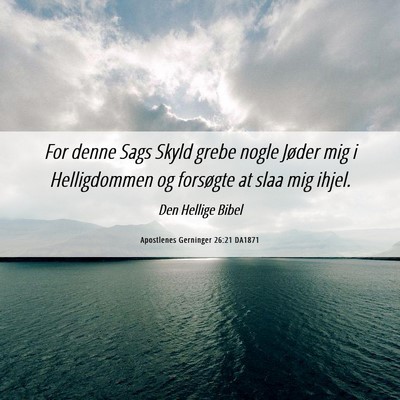 Picture 06 - Apostlenes Gerninger 26:21 DA1871 - For denne Sags Skyld grebe nogle Jøder mig i - Bible Verse Picture