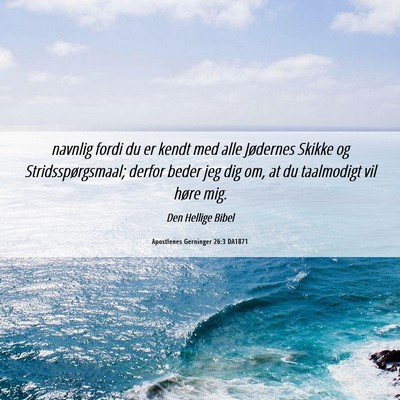 Picture 06 - Apostlenes Gerninger 26:3 DA1871 - navnlig fordi du er kendt med alle Jødernes - Bible Verse Picture