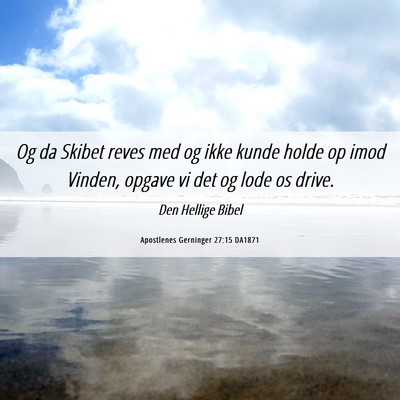 Picture 06 - Apostlenes Gerninger 27:15 DA1871 - Og da Skibet reves med og ikke kunde holde op - Bible Verse Picture