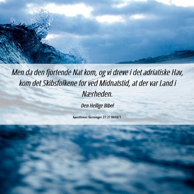 Picture 06 - Apostlenes Gerninger 27:27 DA1871 - Men da den fjortende Nat kom, og vi dreve i det - Bible Verse Picture