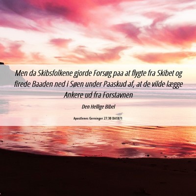 Picture 06 - Apostlenes Gerninger 27:30 DA1871 - Men da Skibsfolkene gjorde Forsøg paa at flygte - Bible Verse Picture