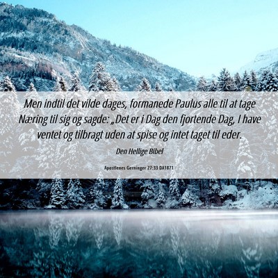 Picture 06 - Apostlenes Gerninger 27:33 DA1871 - Men indtil det vilde dages, formanede Paulus alle - Bible Verse Picture